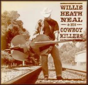 Willie Heath Neal & His Cowboy Killers (2001 Cargo)